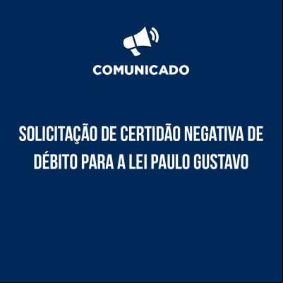 notícia: Secult orienta na solicitação de Certidão Negativa de Débito para a Lei Paulo Gustavo